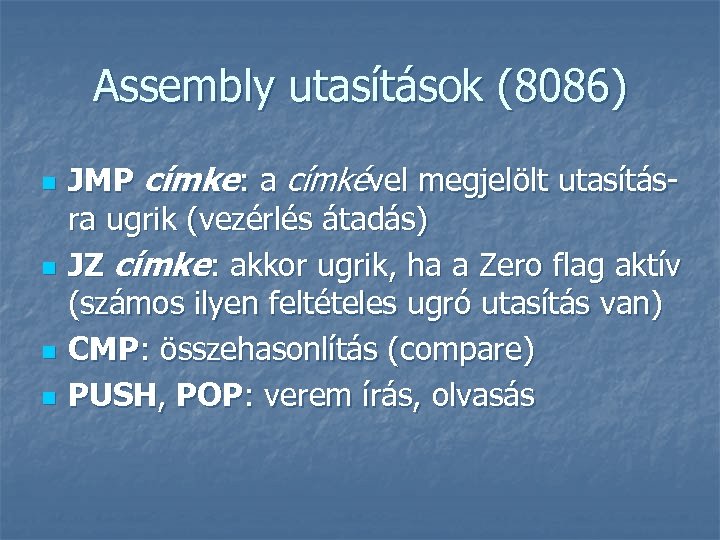 Assembly utasítások (8086) n n JMP címke: a címkével megjelölt utasításra ugrik (vezérlés átadás)