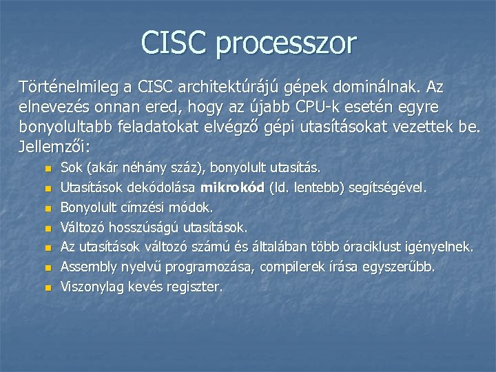 CISC processzor Történelmileg a CISC architektúrájú gépek dominálnak. Az elnevezés onnan ered, hogy az