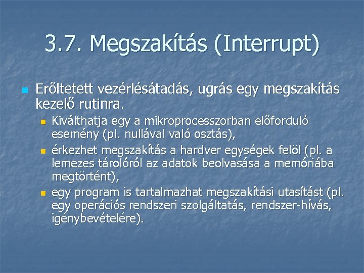 3. 7. Megszakítás (Interrupt) n Erőltetett vezérlésátadás, ugrás egy megszakítás kezelő rutinra. n n