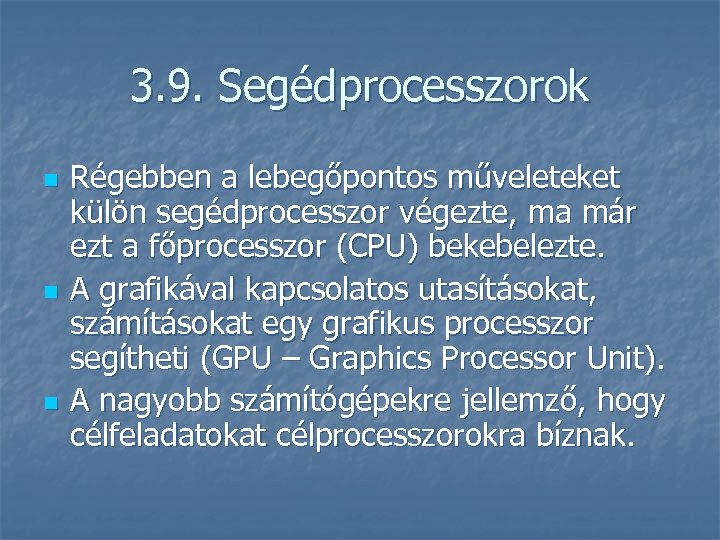 3. 9. Segédprocesszorok n n n Régebben a lebegőpontos műveleteket külön segédprocesszor végezte, ma