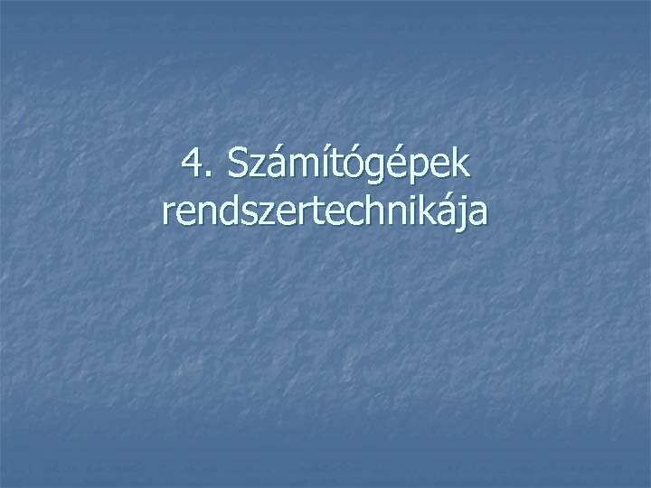 4. Számítógépek rendszertechnikája 