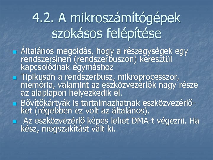 4. 2. A mikroszámítógépek szokásos felépítése n n Általános megoldás, hogy a részegységek egy