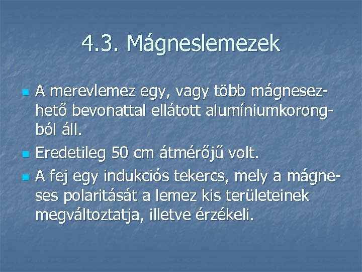 4. 3. Mágneslemezek n n n A merevlemez egy, vagy több mágnesezhető bevonattal ellátott