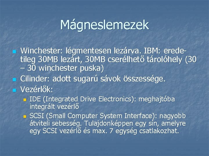 Mágneslemezek n n n Winchester: légmentesen lezárva. IBM: eredetileg 30 MB lezárt, 30 MB