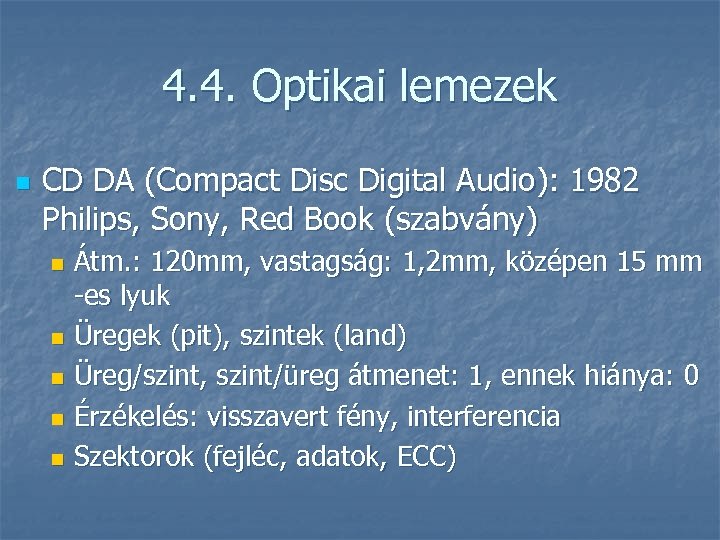 4. 4. Optikai lemezek n CD DA (Compact Disc Digital Audio): 1982 Philips, Sony,