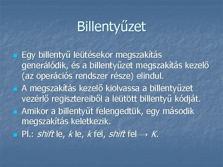 Billentyűzet n n Egy billentyű leütésekor megszakítás generálódik, és a billentyűzet megszakítás kezelő (az