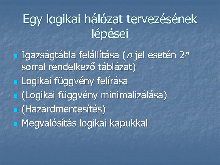 Egy logikai hálózat tervezésének lépései n n n Igazságtábla felállítása (n jel esetén 2