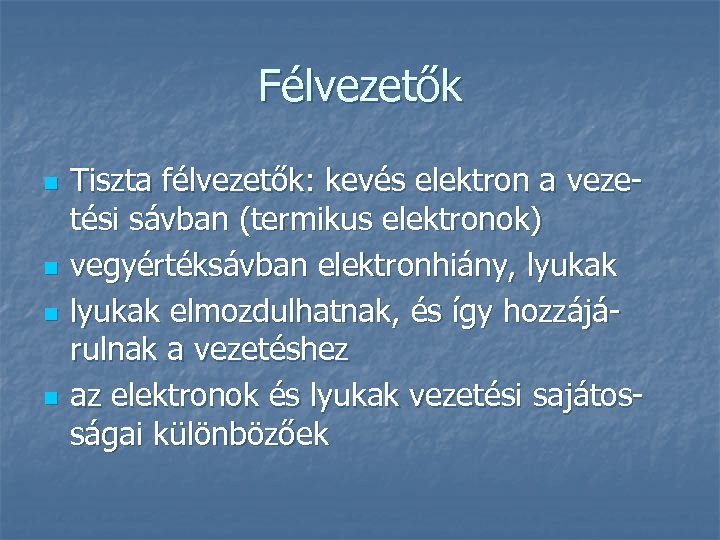 Félvezetők n n Tiszta félvezetők: kevés elektron a vezetési sávban (termikus elektronok) vegyértéksávban elektronhiány,