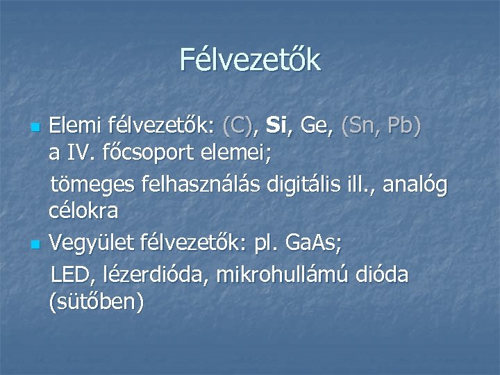 Félvezetők n n Elemi félvezetők: (C), Si, Ge, (Sn, Pb) a IV. főcsoport elemei;