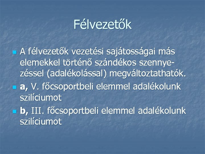 Félvezetők n n n A félvezetők vezetési sajátosságai más elemekkel történő szándékos szennyezéssel (adalékolással)