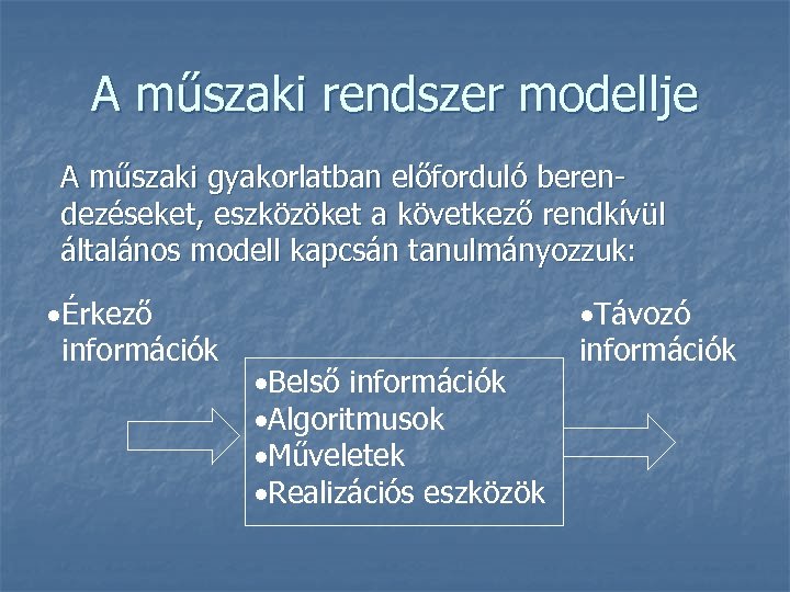 A műszaki rendszer modellje A műszaki gyakorlatban előforduló berendezéseket, eszközöket a következő rendkívül általános