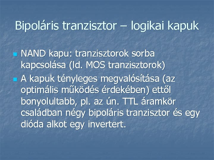 Bipoláris tranzisztor – logikai kapuk n n NAND kapu: tranzisztorok sorba kapcsolása (ld. MOS