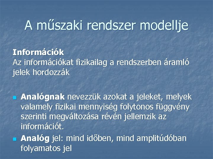 A műszaki rendszer modellje Információk Az információkat fizikailag a rendszerben áramló jelek hordozzák n