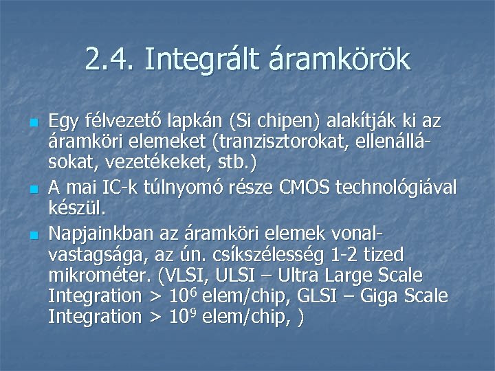 2. 4. Integrált áramkörök n n n Egy félvezető lapkán (Si chipen) alakítják ki