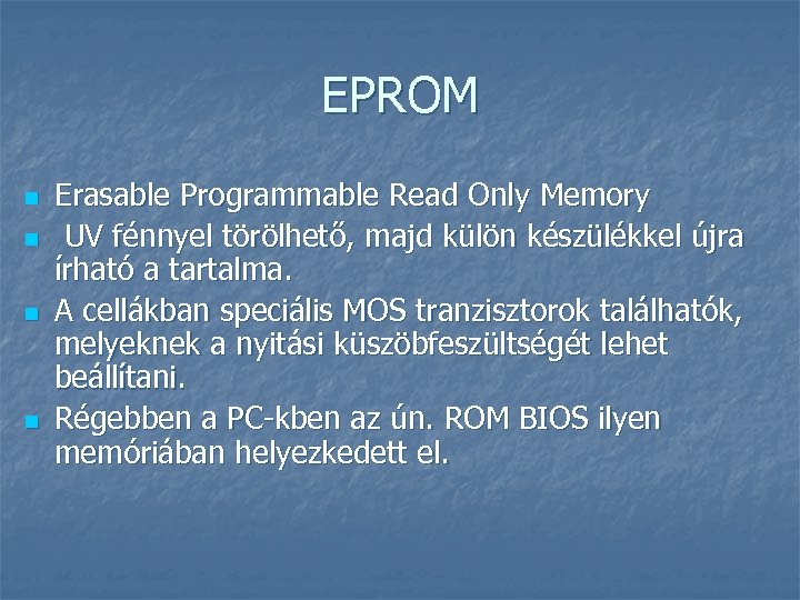 EPROM n n Erasable Programmable Read Only Memory UV fénnyel törölhető, majd külön készülékkel