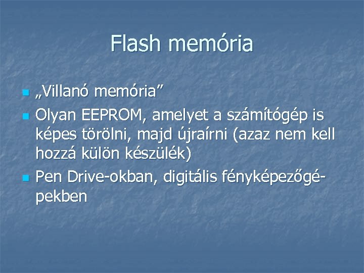 Flash memória n n n „Villanó memória” Olyan EEPROM, amelyet a számítógép is képes