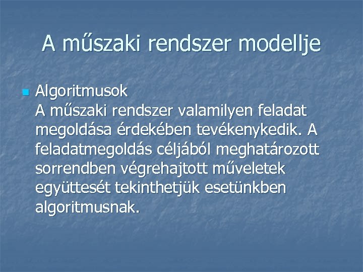 A műszaki rendszer modellje n Algoritmusok A műszaki rendszer valamilyen feladat megoldása érdekében tevékenykedik.