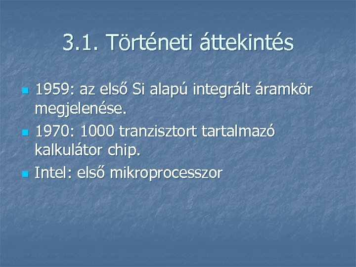 3. 1. Történeti áttekintés n n n 1959: az első Si alapú integrált áramkör