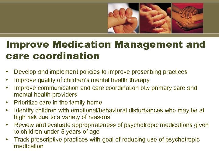 Improve Medication Management and care coordination • Develop and implement policies to improve prescribing