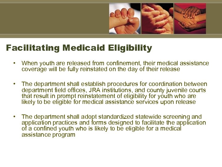 Facilitating Medicaid Eligibility • When youth are released from confinement, their medical assistance coverage