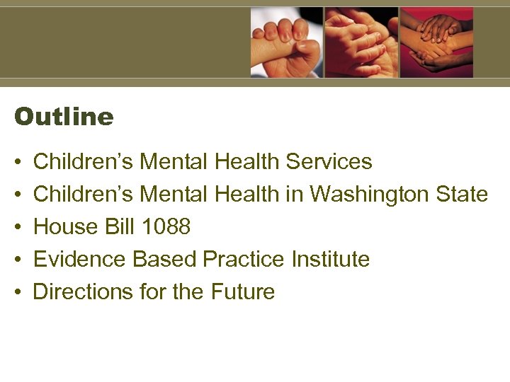 Outline • • • Children’s Mental Health Services Children’s Mental Health in Washington State