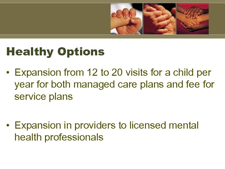 Healthy Options • Expansion from 12 to 20 visits for a child per year