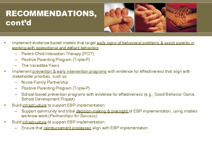 RECOMMENDATIONS, cont’d • • Implement evidence-based models that target early signs of behavioral problems