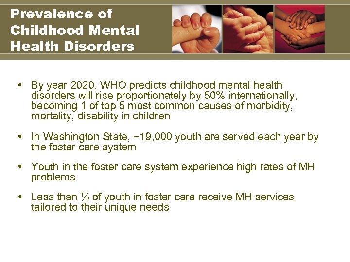 Prevalence of Childhood Mental Health Disorders • By year 2020, WHO predicts childhood mental