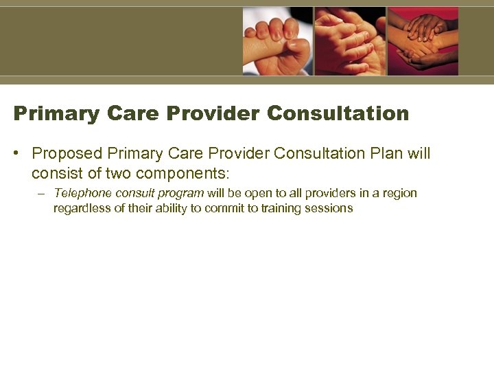 Primary Care Provider Consultation • Proposed Primary Care Provider Consultation Plan will consist of