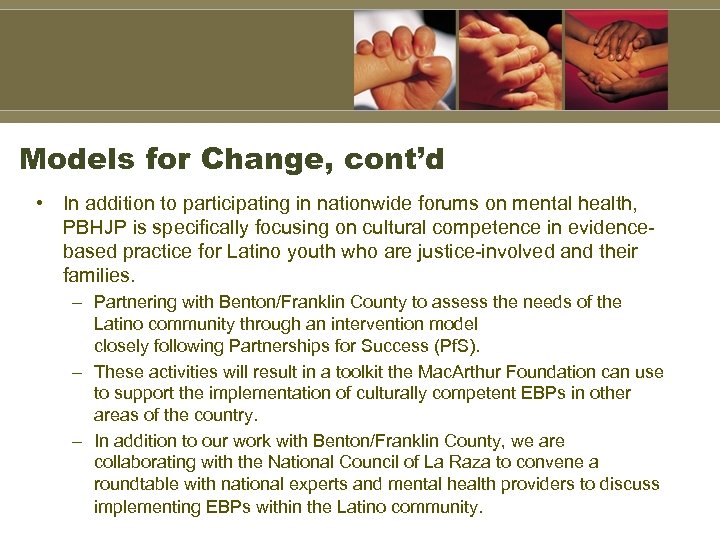 Models for Change, cont’d • In addition to participating in nationwide forums on mental