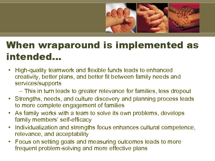 When wraparound is implemented as intended… • High-quality teamwork and flexible funds leads to