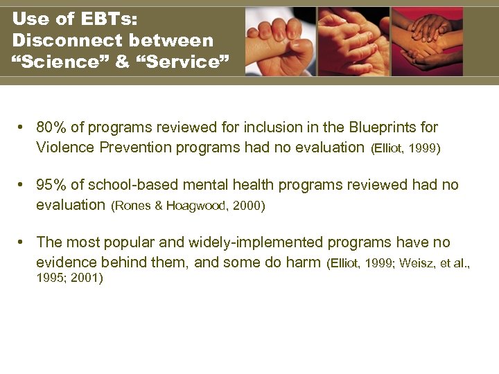 Use of EBTs: Disconnect between “Science” & “Service” • 80% of programs reviewed for