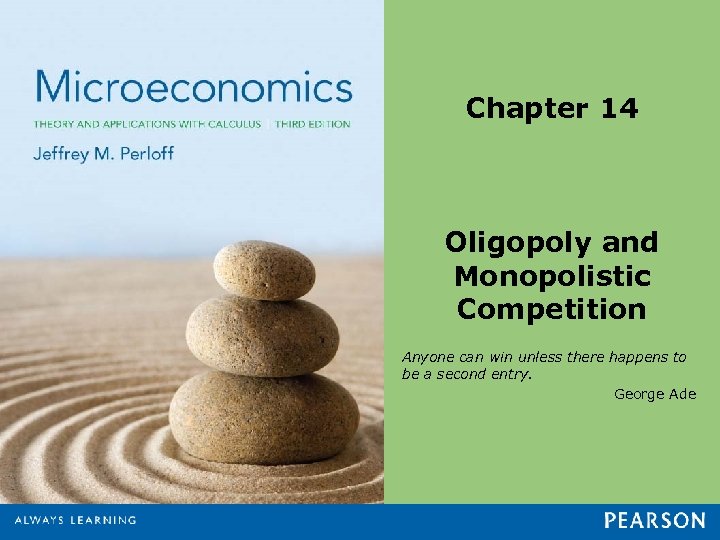 Chapter 14 Oligopoly and Monopolistic Competition Anyone can win unless there happens to be