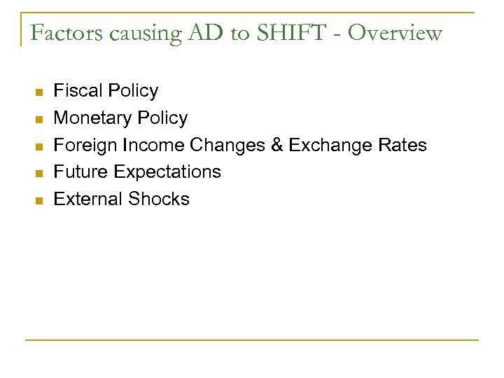 Factors causing AD to SHIFT - Overview n n n Fiscal Policy Monetary Policy