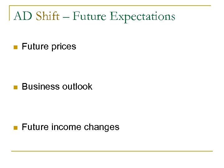 AD Shift – Future Expectations n Future prices n Business outlook n Future income