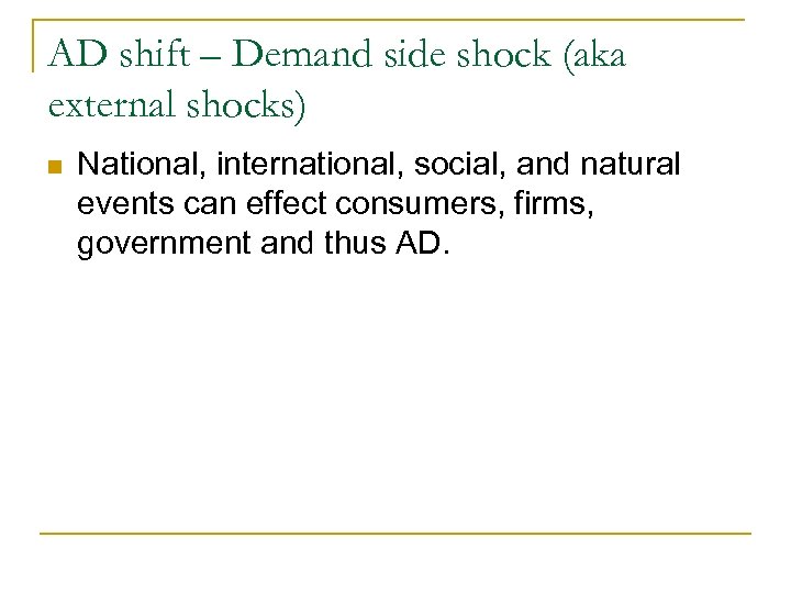 AD shift – Demand side shock (aka external shocks) n National, international, social, and