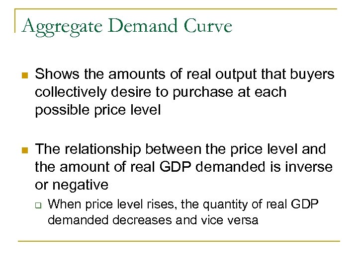 Aggregate Demand Curve n Shows the amounts of real output that buyers collectively desire