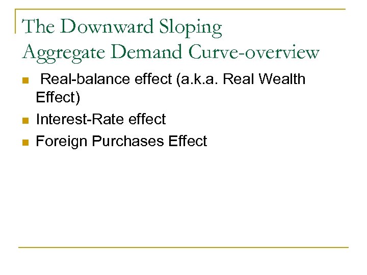 The Downward Sloping Aggregate Demand Curve-overview n n n Real-balance effect (a. k. a.