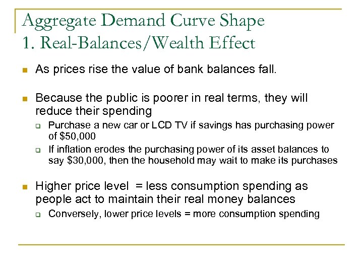 Aggregate Demand Curve Shape 1. Real-Balances/Wealth Effect n As prices rise the value of