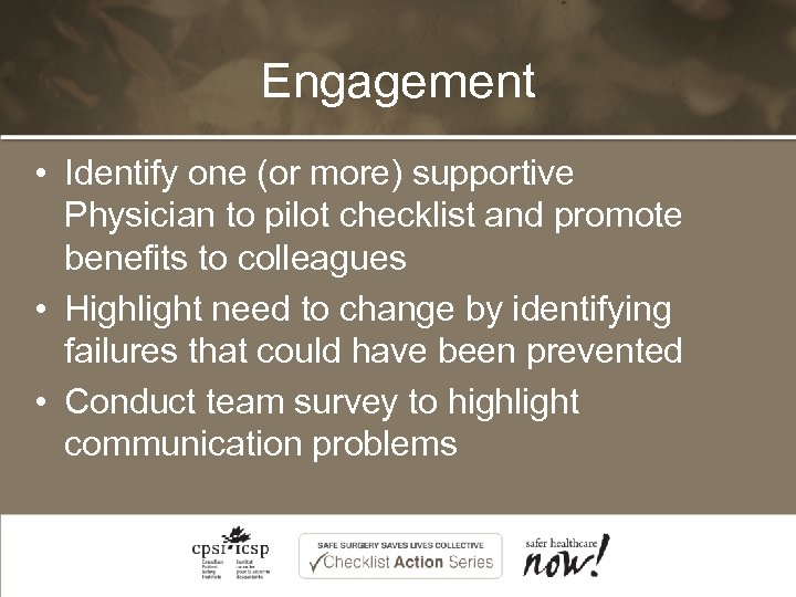 Engagement • Identify one (or more) supportive Physician to pilot checklist and promote benefits