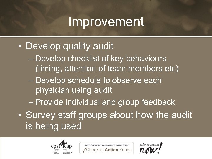 Improvement • Develop quality audit – Develop checklist of key behaviours (timing, attention of