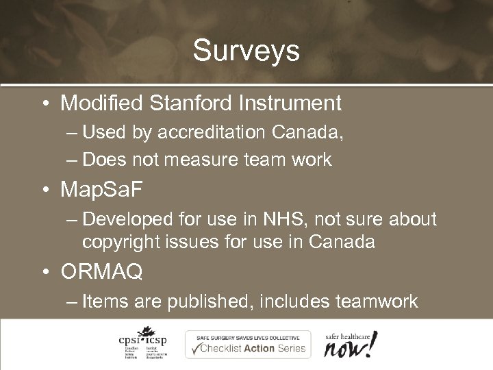 Surveys • Modified Stanford Instrument – Used by accreditation Canada, – Does not measure