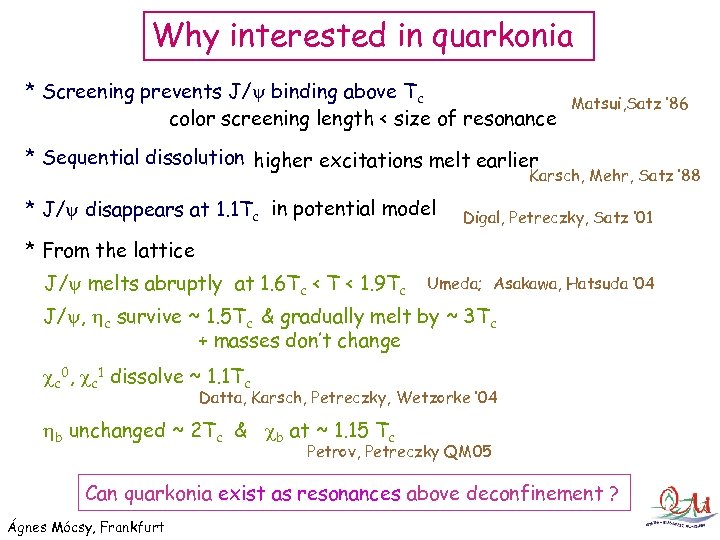 Why interested in quarkonia * Screening prevents J/ binding above Tc color screening length