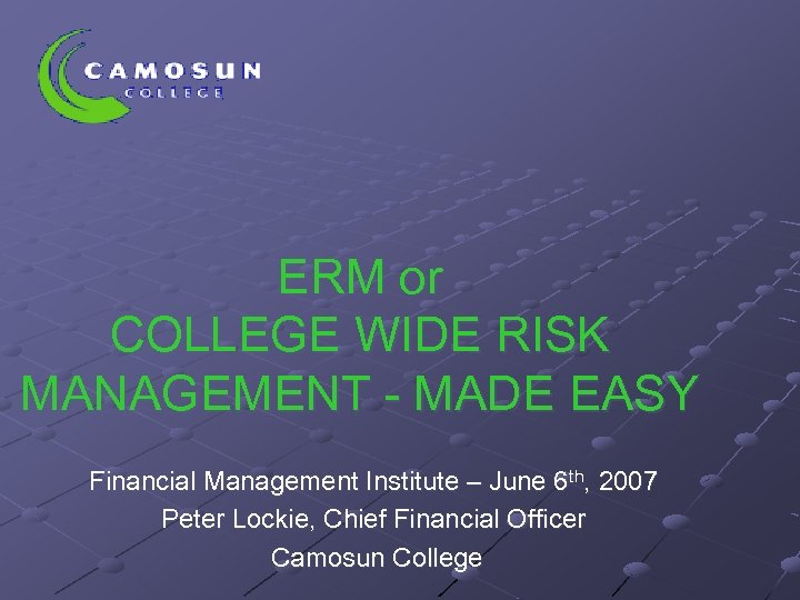 ERM or COLLEGE WIDE RISK MANAGEMENT - MADE EASY Financial Management Institute – June