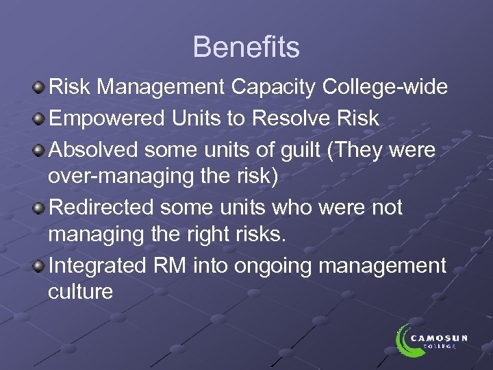 Benefits Risk Management Capacity College-wide Empowered Units to Resolve Risk Absolved some units of