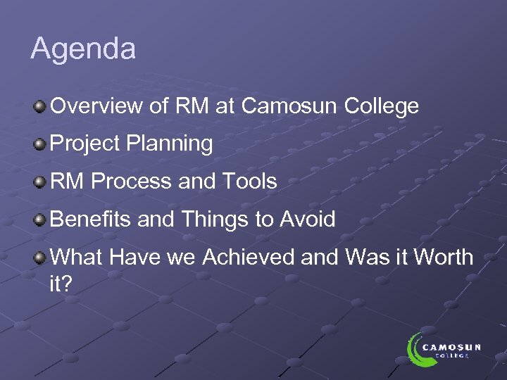 Agenda Overview of RM at Camosun College Project Planning RM Process and Tools Benefits