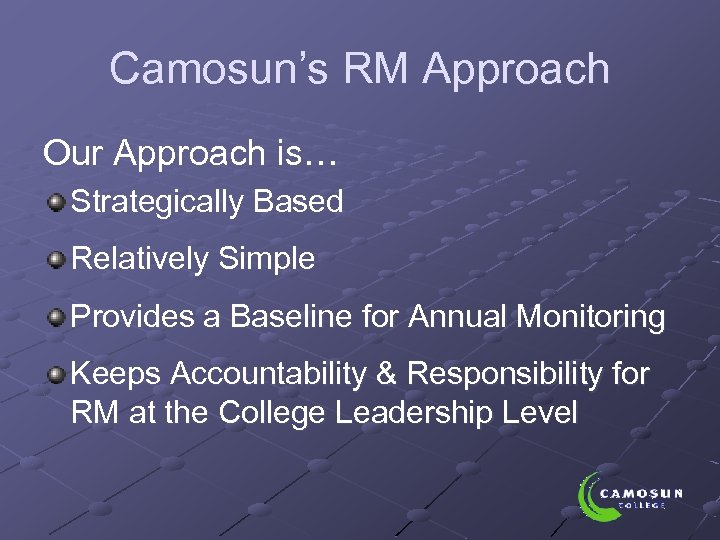 Camosun’s RM Approach Our Approach is… Strategically Based Relatively Simple Provides a Baseline for