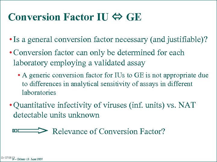 Conversion Factor IU GE • Is a general conversion factor necessary (and justifiable)? •