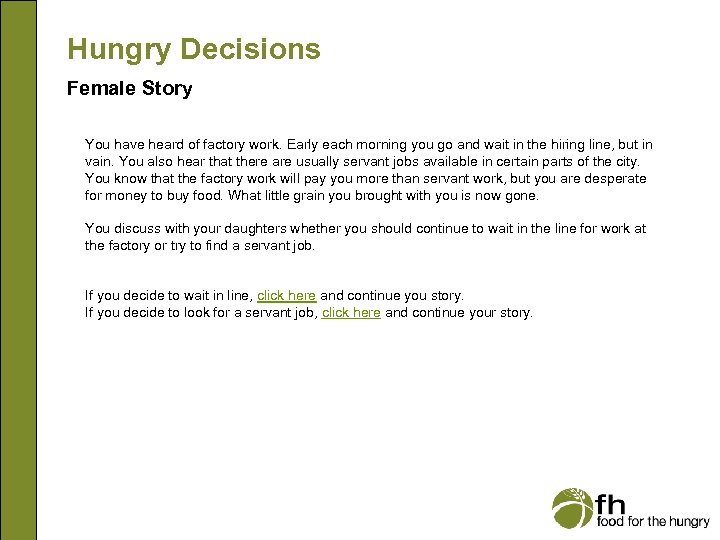 Hungry Decisions Female Story You have heard of factory work. Early each morning you