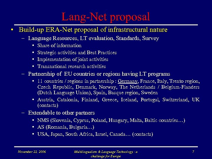Lang-Net proposal • Build-up ERA-Net proposal of infrastructural nature – Language Resources, LT evaluation,